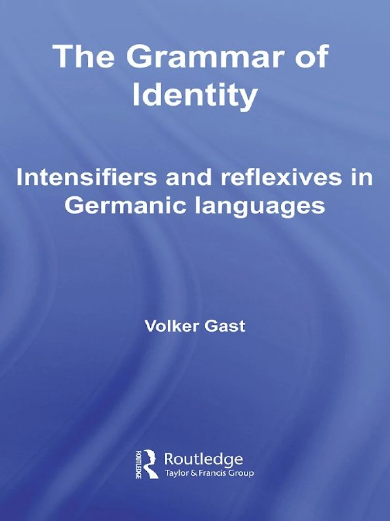 The Grammar of Identity: Intensifiers and Reflexives Germanic Languages
