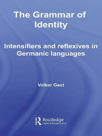The Grammar of Identity: Intensifiers and Reflexives Germanic Languages