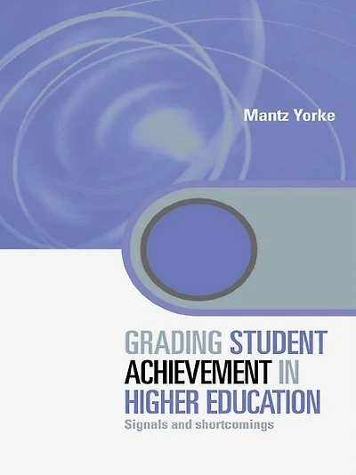 Grading Student Achievement Higher Education: Signals and Shortcomings
