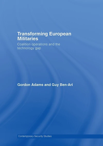 Transforming European Militaries: Coalition Operations and the Technology Gap