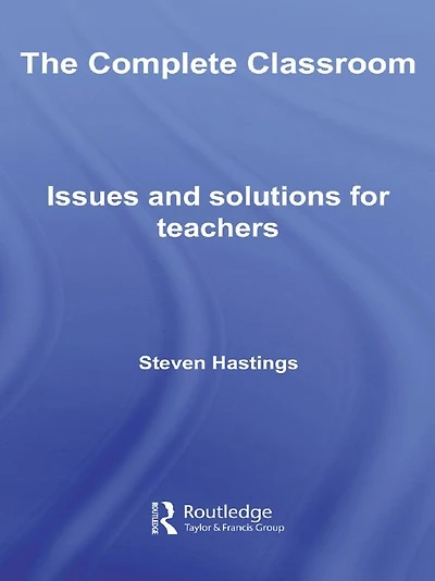 The Complete Classroom: Issues and Solutions for Teachers