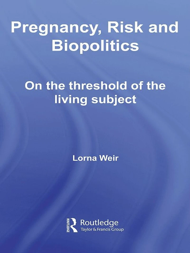 Pregnancy, Risk and Biopolitics: On the Threshold of Living Subject