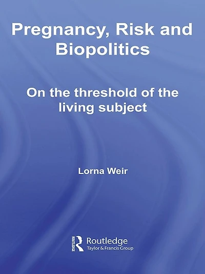 Pregnancy, Risk and Biopolitics: On the Threshold of Living Subject