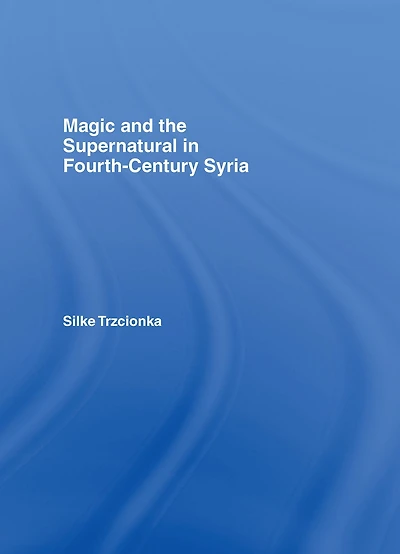 Magic and the Supernatural Fourth Century Syria