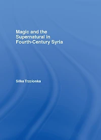 Magic and the Supernatural Fourth Century Syria