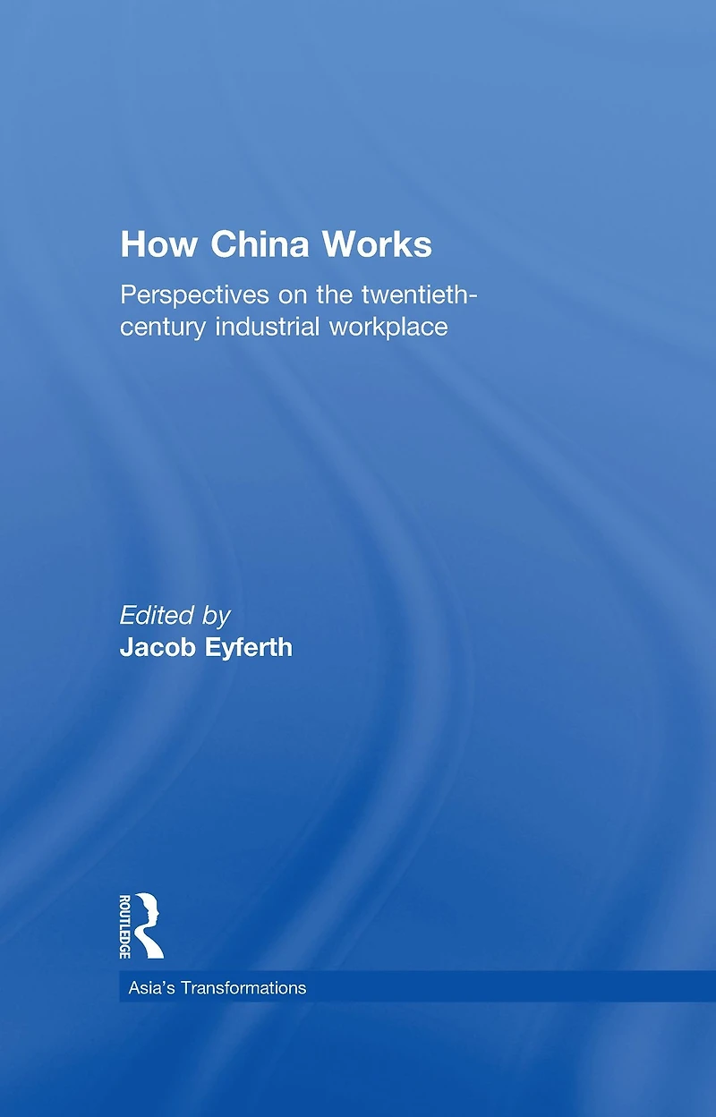How China Works: Perspectives on the Twentieth-Century Industrial Workplace