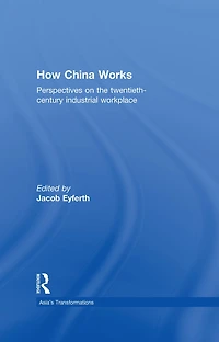How China Works: Perspectives on the Twentieth-Century Industrial Workplace