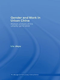 Gender and Work Urban China: Women Workers of the Unlucky Generation
