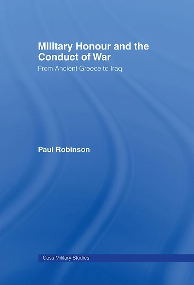 Military Honour and the Conduct of War: From Ancient Greece to Iraq