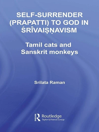 Self-Surrender (prapatti) to God Shrivaishnavism: Tamil Cats or Sanskrit Monkeys?