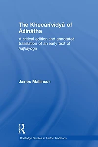 The Khecarividya of Adinatha: A Critical Edition and Annotated Translation an Early Text Hathayoga