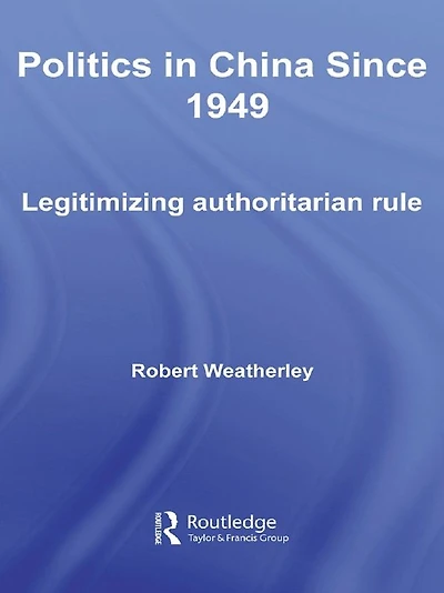 Politics China since 1949: Legitimizing Authoritarian Rule