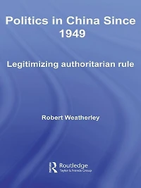 Politics China since 1949: Legitimizing Authoritarian Rule