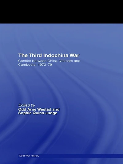 The Third Indochina War: Conflict between China, Vietnam and Cambodia, 1972-79