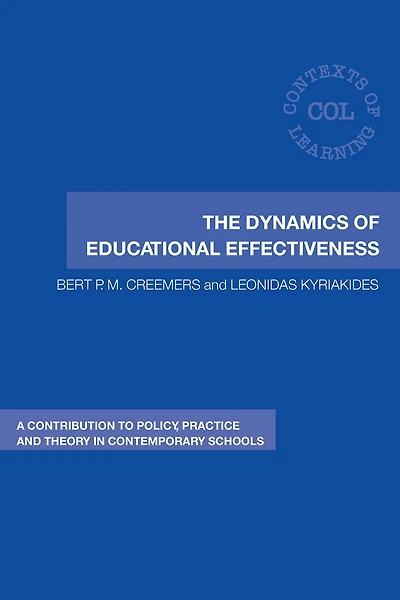 The Dynamics of Educational Effectiveness: A Contribution to Policy, Practice and Theory Contemporary Schools