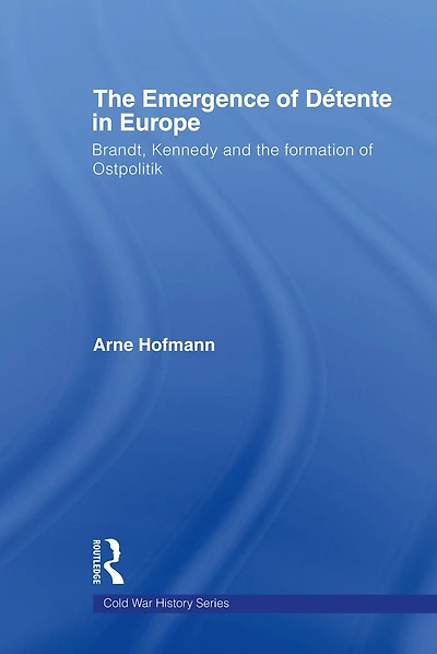 the Emergence of Détente Europe: Brandt, Kennedy and Formation Ostpolitik