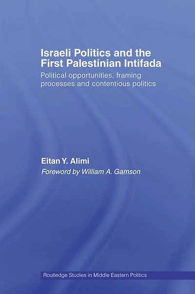 Israeli Politics and the First Palestinian Intifada: Political Opportunities, Framing Processes Contentious