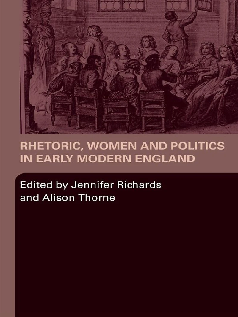 Rhetoric, Women and Politics Early Modern England