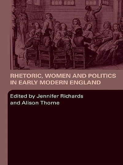 Rhetoric, Women and Politics Early Modern England
