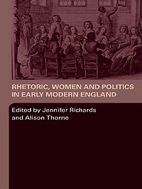 Rhetoric, Women and Politics Early Modern England