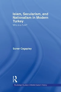 Islam, Secularism and Nationalism Modern Turkey: Who is a Turk?