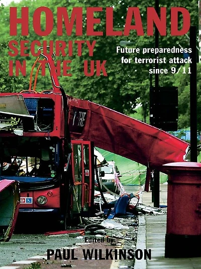 Homeland Security the UK: Future Preparedness for Terrorist Attack since 9/11