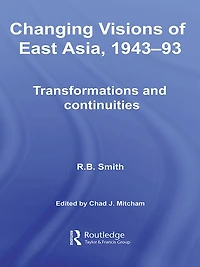 Changing Visions of East Asia, 1943-93: Transformations and Continuities