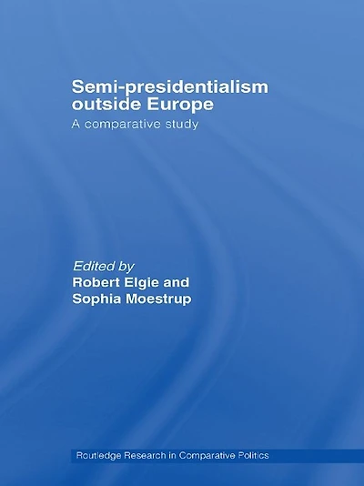 Semi-Presidentialism Outside Europe: A Comparative Study