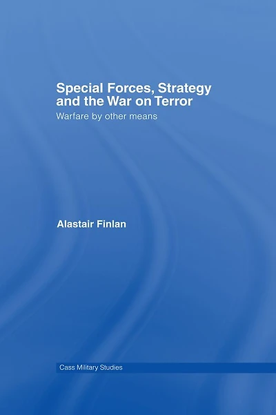 Special Forces, Strategy and the War on Terror: Warfare By Other Means