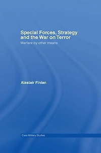 Special Forces, Strategy and the War on Terror: Warfare By Other Means