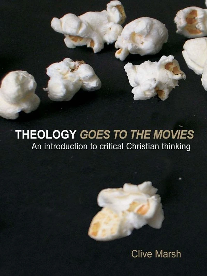 Theology Goes to the Movies: An Introduction Critical Christian Thinking
