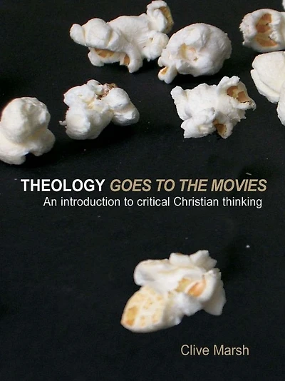 Theology Goes to the Movies: An Introduction Critical Christian Thinking