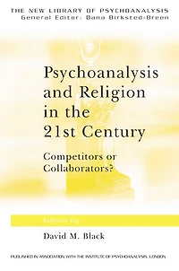 Psychoanalysis and Religion the 21st Century: Competitors or Collaborators?