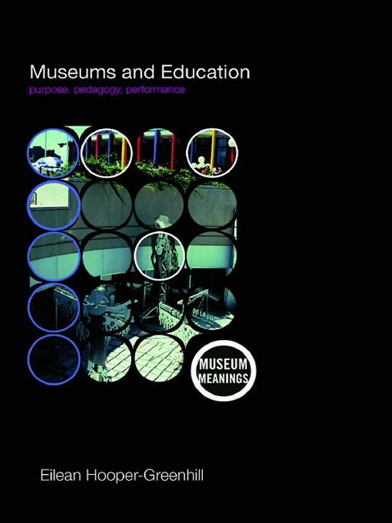 Museums and Education: Purpose, Pedagogy, Performance