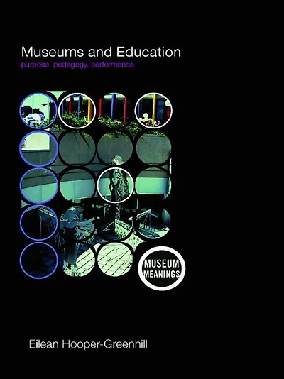 Museums and Education: Purpose, Pedagogy, Performance