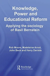 Knowledge, Power and Educational Reform: Applying the Sociology of Basil Bernstein