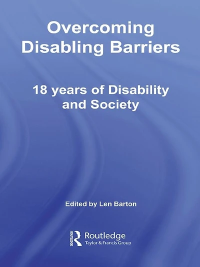 Overcoming Disabling Barriers: 18 Years of Disability and Society