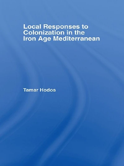 Local Responses to Colonization the Iron Age Mediterranean