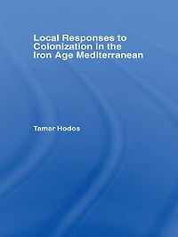 Local Responses to Colonization the Iron Age Mediterranean