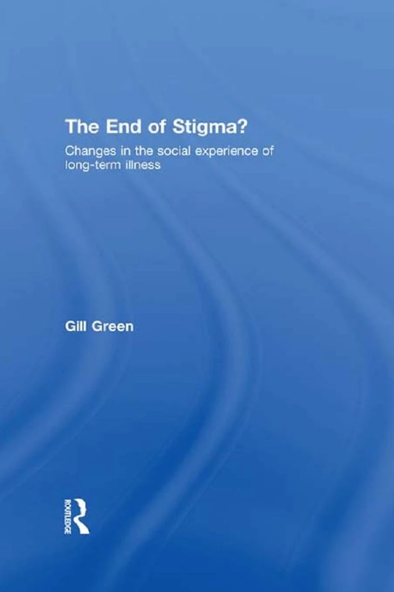 the End of Stigma?: Changes Social Experience Long-Term Illness