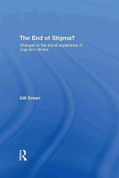 the End of Stigma?: Changes Social Experience Long-Term Illness