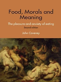 Food, Morals and Meaning: The Pleasure Anxiety of Eating
