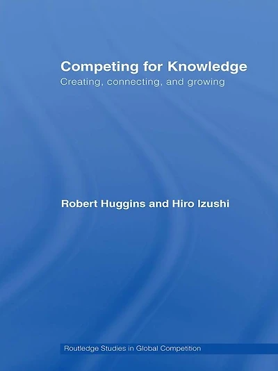Competing for Knowledge: Creating, Connecting, and Growing