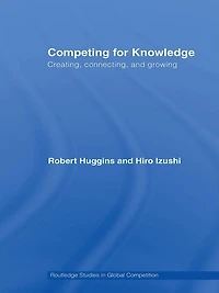 Competing for Knowledge: Creating, Connecting, and Growing