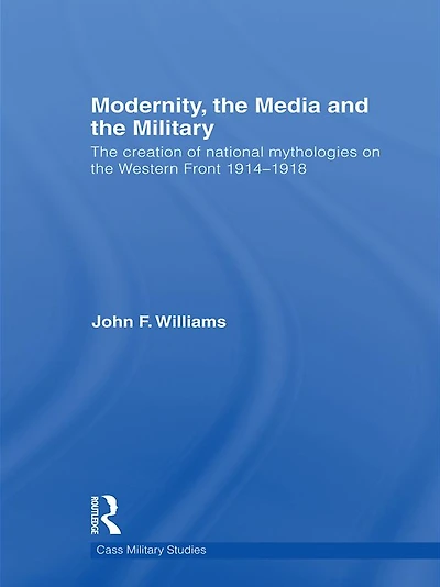 Modernity, the Media and Military: Creation of National Mythologies on Western Front 1914-1918