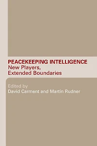 Peacekeeping Intelligence: New Players, Extended Boundaries