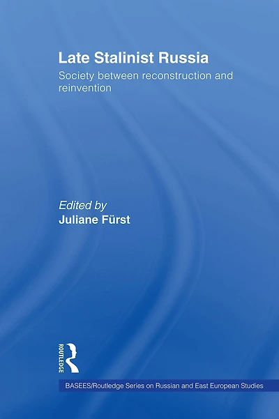 Late Stalinist Russia: Society Between Reconstruction and Reinvention