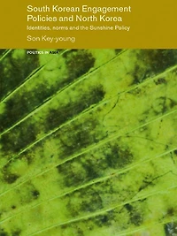 South Korean Engagement Policies and North Korea: Identities, Norms the Sunshine Policy
