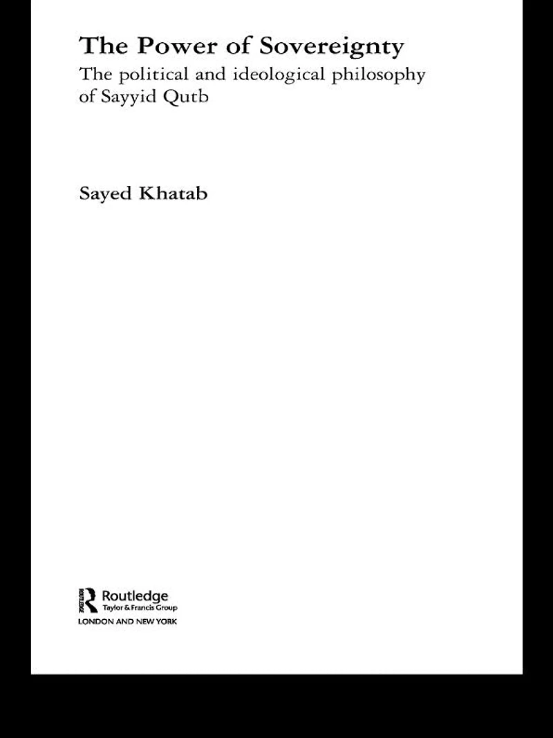 The Power of Sovereignty: Political and Ideological Philosophy Sayyid Qutb