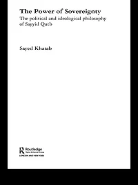 The Power of Sovereignty: Political and Ideological Philosophy Sayyid Qutb
